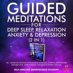 Guided Meditations For Deep Sleep, Relaxation, Anxiety & Depression (2 in 1) (eBook, ePUB) - Self-Healing Mindfulness Academy