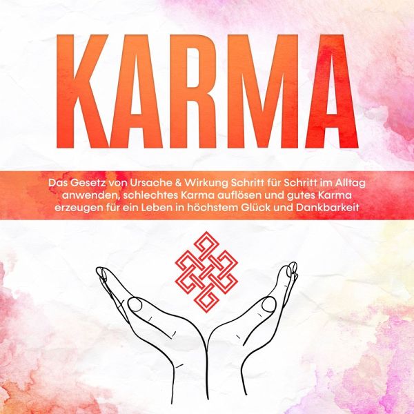 Karma: Das Gesetz von Ursache & Wirkung Schritt für Schritt im Alltag  anwenden, … von Mirella Bahlsen - Hörbuch bei bücher.de runterladen