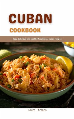 Cuban Cookbook: Easy, Delicious and Healthy Traditional Cuban Recipes (eBook, ePUB) - Thomas, Laura