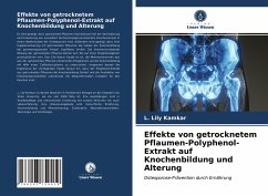 Effekte von getrocknetem Pflaumen-Polyphenol-Extrakt auf Knochenbildung und Alterung - Kamkar, L. Lily