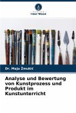 Analyse und Bewertung von Kunstprozess und Produkt im Kunstunterricht