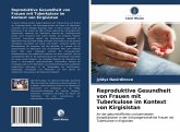 Reproduktive Gesundheit von Frauen mit Tuberkulose im Kontext von Kirgisistan
