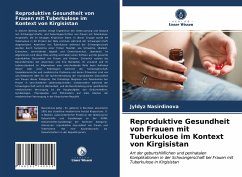 Reproduktive Gesundheit von Frauen mit Tuberkulose im Kontext von Kirgisistan - Nasirdinova, Jyldyz