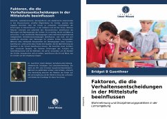 Faktoren, die die Verhaltensentscheidungen in der Mittelstufe beeinflussen - Guenthner, Bridget B