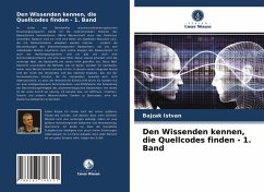 Den Wissenden kennen, die Quellcodes finden - 1. Band - Istvan, Bajzak