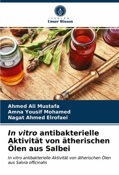 In vitro antibakterielle Aktivität von ätherischen Ölen aus Salbei - Mustafa, Ahmed Ali;Mohamed, Amna Yousif;Elrofaei, Nagat Ahmed