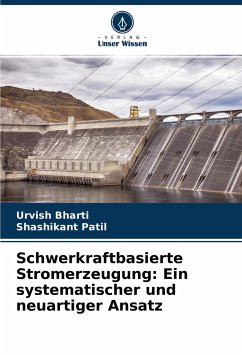 Schwerkraftbasierte Stromerzeugung: Ein systematischer und neuartiger Ansatz - Bharti, Urvish;Patil, Shashikant