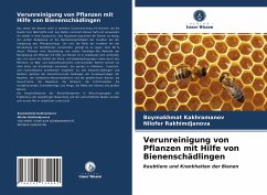 Verunreinigung von Pflanzen mit Hilfe von Bienenschädlingen - Kakhramanov, Boymakhmat;Rakhimdjanova, Nilofer