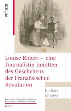 Louise Robert - eine Journalistin inmitten des Geschehens der Französischen Revolution - Litsauer, Barbara