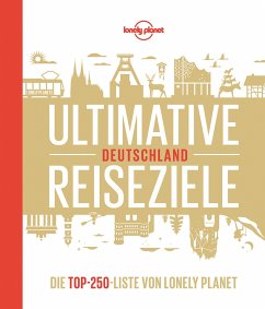 Lonely Planet Bildband Ultimative Reiseziele Deutschland - Schulte-Peevers, Andrea;Bey, Jens;Melville, Corinna