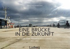 Eine Brücke in die Zukunft - 100 Jahre Gebr. Friedrich Schiffswerft 1921 - 2021 - Rohweder, Jürgen