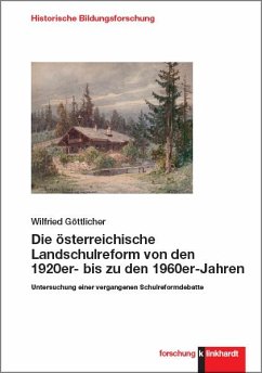 Die österreichische Landschulreform von den 1920er- bis zu den 1960er-Jahren - Göttlicher, Wilfried