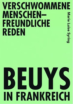 Verschwommene menschenfreundliche Reden - Beuys in Frankreich - Syring, Marie Luise