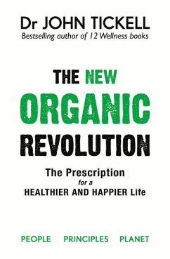 The New Organic Revolution: The Doctor's Prescription for a Healthier and Happier Life - Tickell, John