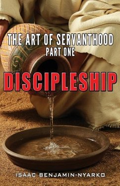 Discipleship: The Art of Servanthood Part 1 - Benjamin-Nyarko, Isaac