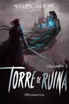 Torre de ruina: Volumen I (Pandemonio - Más Allá - Saga de un calabozo oscuro de LitRPG, #1) (eBook, ePUB) - Locke, Wolfe