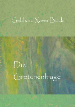 Die Gretchenfrage (eBook, ePUB) - Bock, Gebhard Xaver