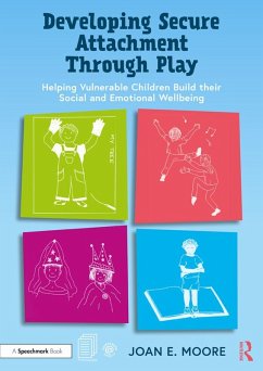 Developing Secure Attachment Through Play (eBook, PDF) - Moore, Joan