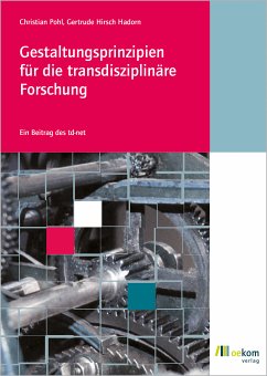 Gestaltungsprinzipien für die transdisziplinäre Forschung (eBook, PDF) - Pohl, Christian; Hirsch Hadorn, Gertrude