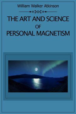 The Art and Science of Personal Magnetism (eBook, ePUB) - Walker Atkinson, William