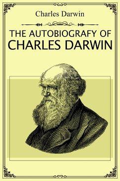 The Autobiography of Charles Darwin (eBook, ePUB) - Darwin, Charles