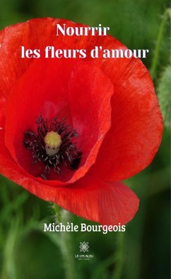 Nourrir les fleurs d'amour (eBook, ePUB) - Bourgeois, Michèle
