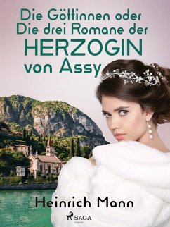 Die Göttinnen oder Die drei Romane der Herzogin von Assy (eBook, ePUB) - Mann, Heinrich