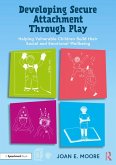 Developing Secure Attachment Through Play (eBook, ePUB) Developing Secure Attachment Through Play (eBook, ePUB)
