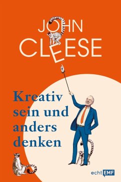Kreativ sein und anders denken - Eine Anleitung vom legendären Monthy Python Komiker (eBook, ePUB) - Cleese, John