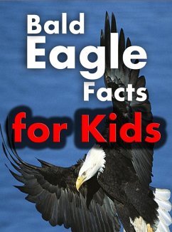 Bald Eagle Facts for Kids: Majestic Facts about Bald Eagles (eBook, ePUB) - Eleyinte, Joseph