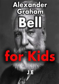Alexander Graham Bell For Kids (eBook, ePUB) - Eleyinte, Joseph
