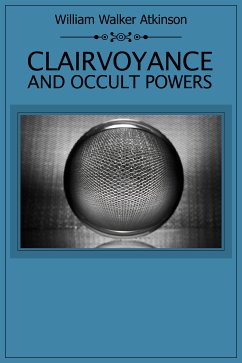 Clairvoyance and Occult Powers (eBook, ePUB) - Walker Atkinson, William