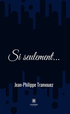 Si seulement (eBook, ePUB) - Tranvouez, Jean-Philippe