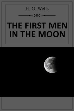 The First Man in the Moon (eBook, ePUB) - G. Wells, H.