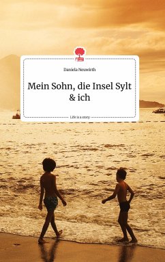 Mein Sohn, die Insel Sylt und ich. Life is a Story - story.one - Neuwirth, Daniela