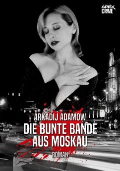 DIE BUNTE BANDE AUS MOSKAU (eBook, ePUB) - Adamow, Arkadij