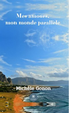 Mes amours, mon monde parallèle (eBook, ePUB) - Gonon, Michèle
