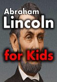 Abraham Lincoln for Kids: Abraham Lincoln Biography for Kids (eBook, ePUB)