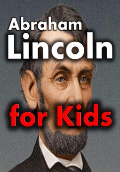Abraham Lincoln for Kids: Abraham Lincoln Biography for Kids (eBook, ePUB) - Eleyinte, Joseph