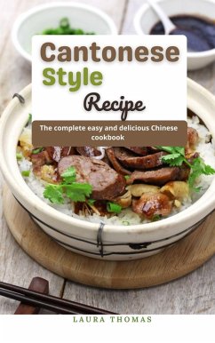 Cantonese Style Recipe: The Complete Easy and Delicious Chinese Cookbook (eBook, ePUB) - Thomas, Laura