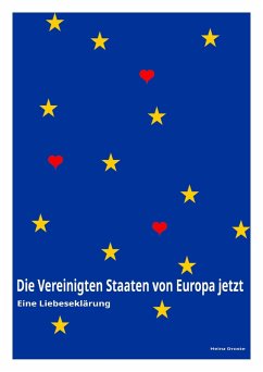 Die Vereinigten Staaten von Europa jetzt - Eine Liebeserklärung (eBook, ePUB) - Droste, Heinz