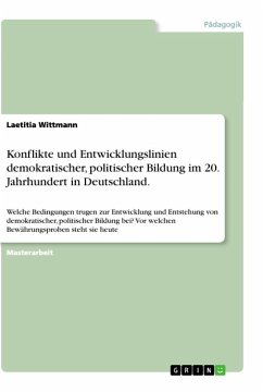Konflikte und Entwicklungslinien demokratischer, politischer Bildung im 20. Jahrhundert in Deutschland. - Wittmann, Laetitia