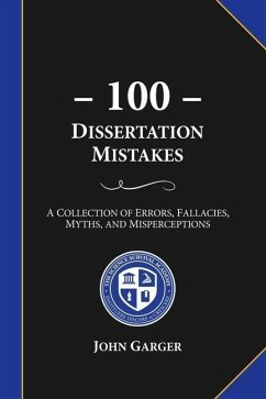 100 Dissertation Mistakes: A Collection of Errors, Fallacies, Myths, and Misperceptions - Garger, John