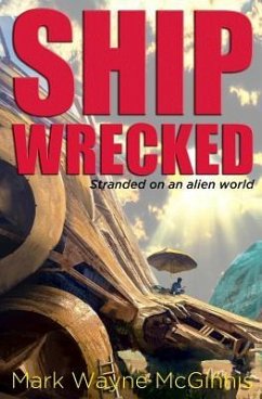 Ship Wrecked: Stranded on an alien world - McGinnis, Mark Wayne