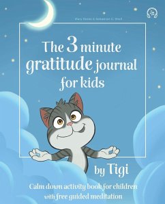The 3 minute gratitude journal for kids by Tigi. Calm down activity book for children with free guided meditation. - Rosko, Mary; Shell, Sebastian G