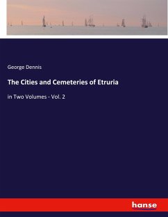 The Cities and Cemeteries of Etruria - Dennis, George