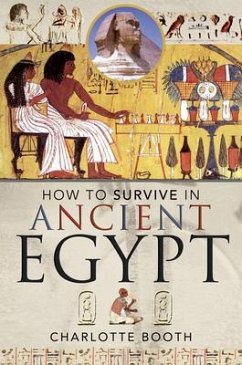 How to Survive in Ancient Egypt - Booth, Charlotte