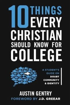 10 Things Every Christian Should Know For College: A Student's Guide on Doubt, Community, & Identity - Gentry, Austin