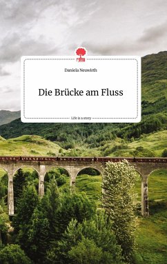 Die Brücke am Fluss. Life is a Story - story.one - Neuwirth, Daniela