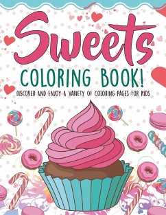 Sweets Coloring Book! Discover And Enjoy A Variety Of Coloring Pages For Kids - Illustrations, Bold